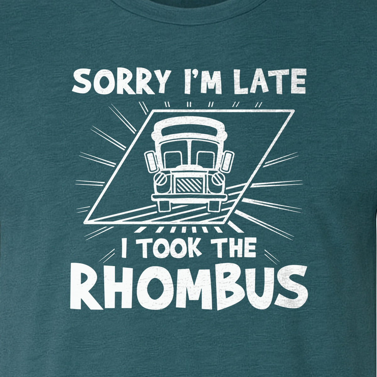 Math Teacher T-Shirt, Sorry I'm Late I Took the Rhombus Geometry Pun for Back to School