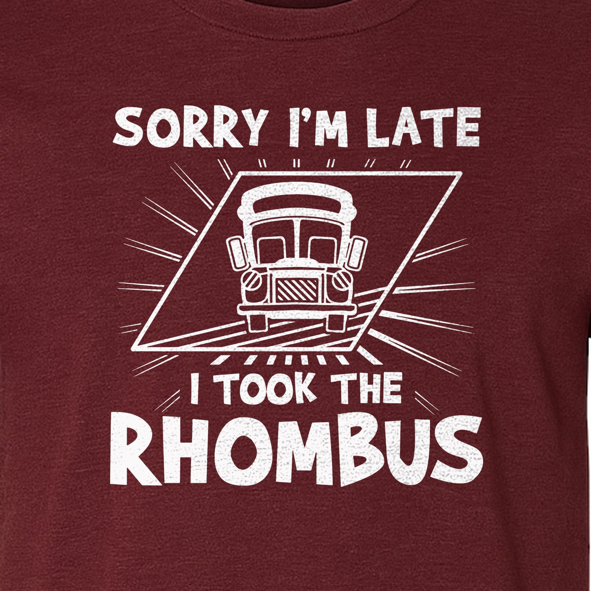 Math Teacher T-Shirt, Sorry I'm Late I Took the Rhombus Geometry Pun for Back to School