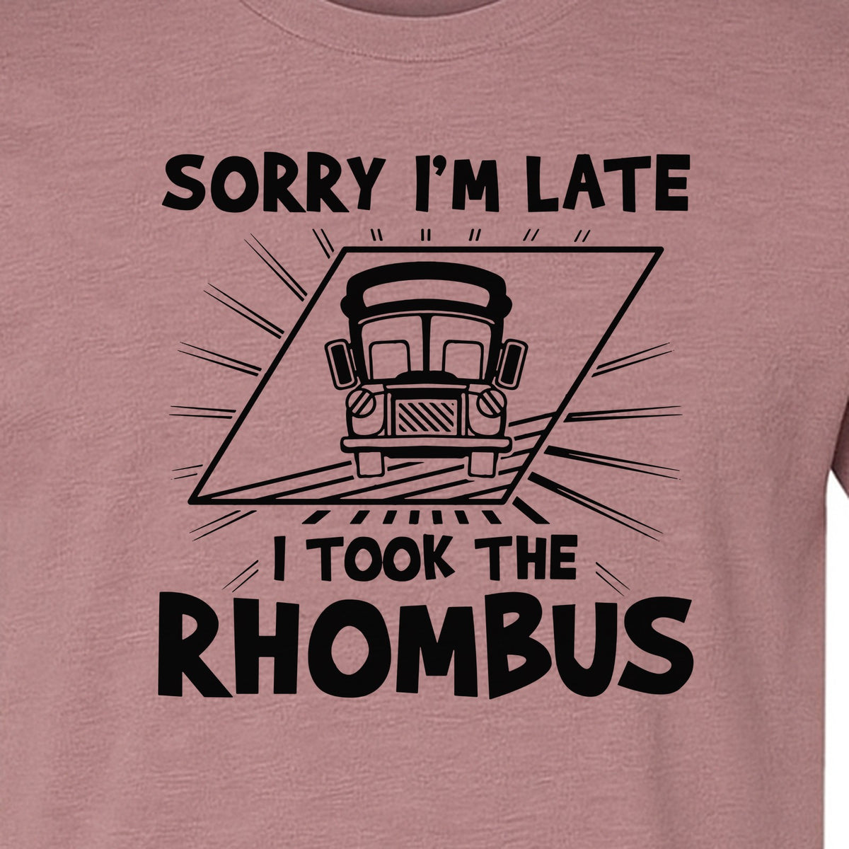 Math Teacher T-Shirt, Sorry I'm Late I Took the Rhombus Geometry Pun for Back to School