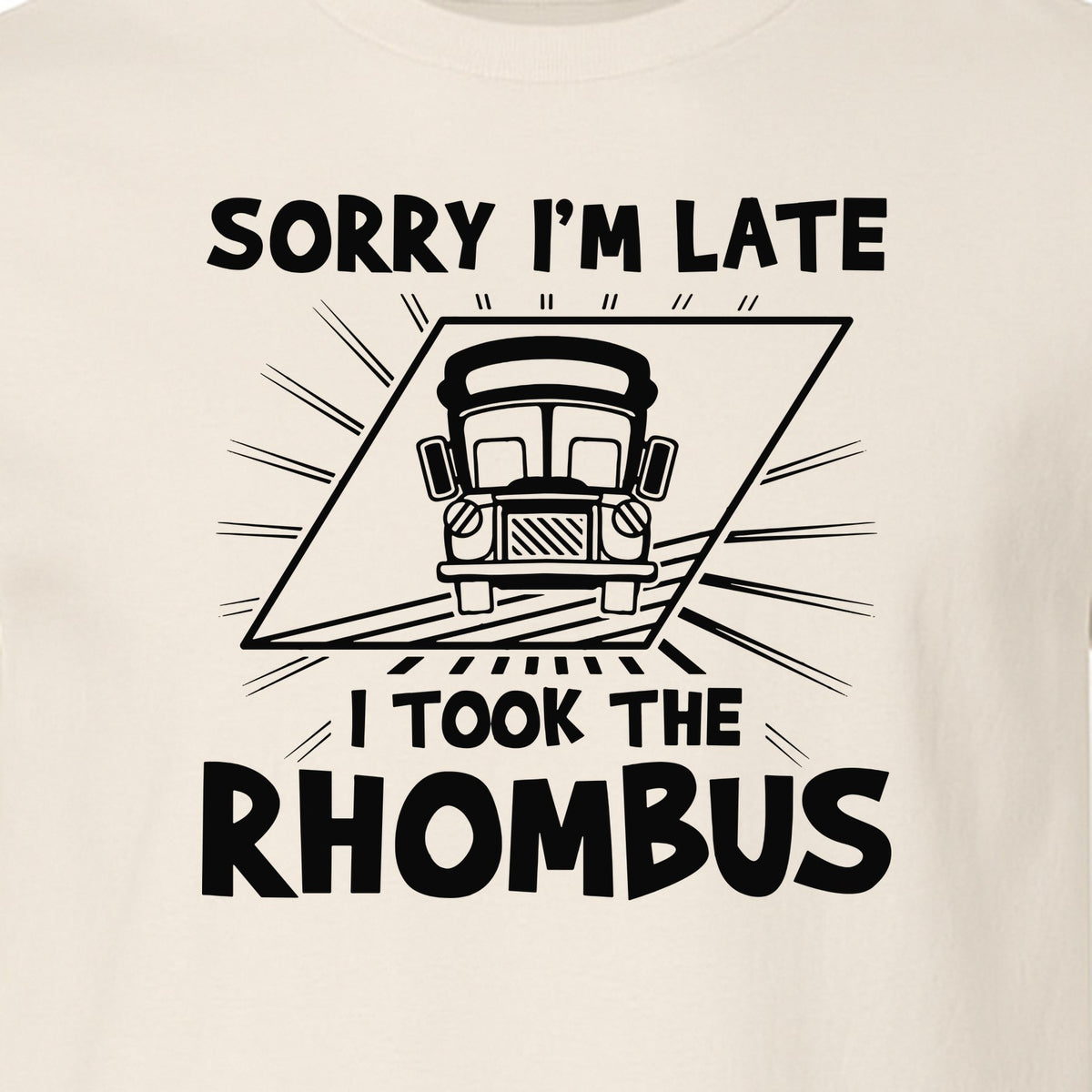 Math Teacher T-Shirt, Sorry I'm Late I Took the Rhombus Geometry Pun for Back to School