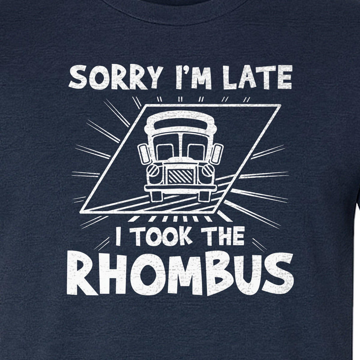 Math Teacher T-Shirt, Sorry I'm Late I Took the Rhombus Geometry Pun for Back to School