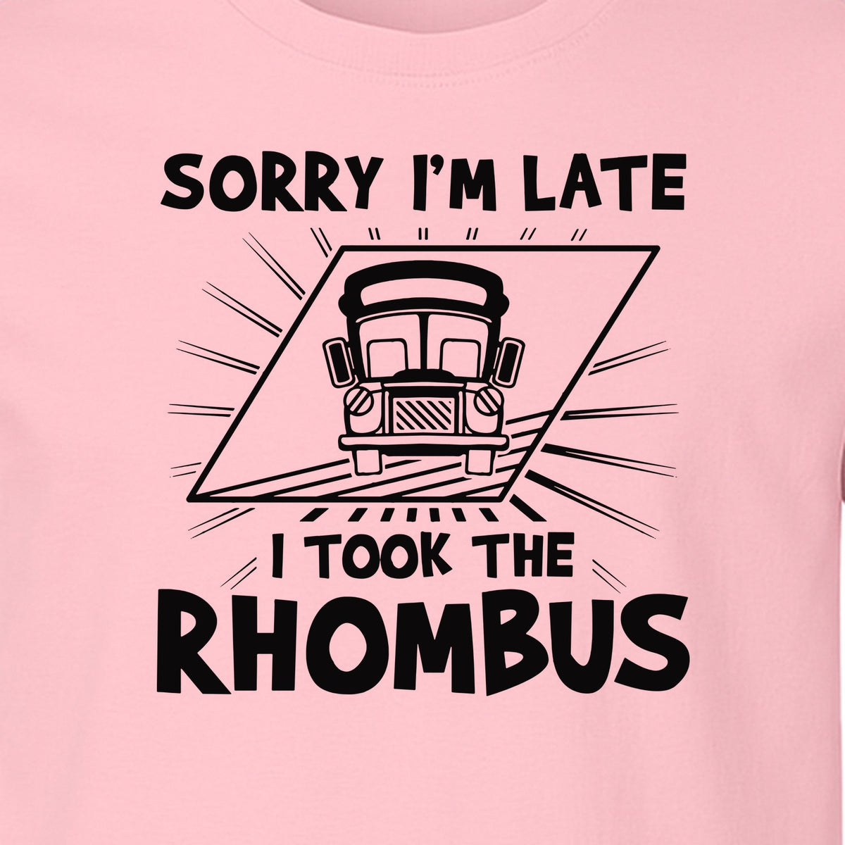 Math Teacher T-Shirt, Sorry I'm Late I Took the Rhombus Geometry Pun for Back to School