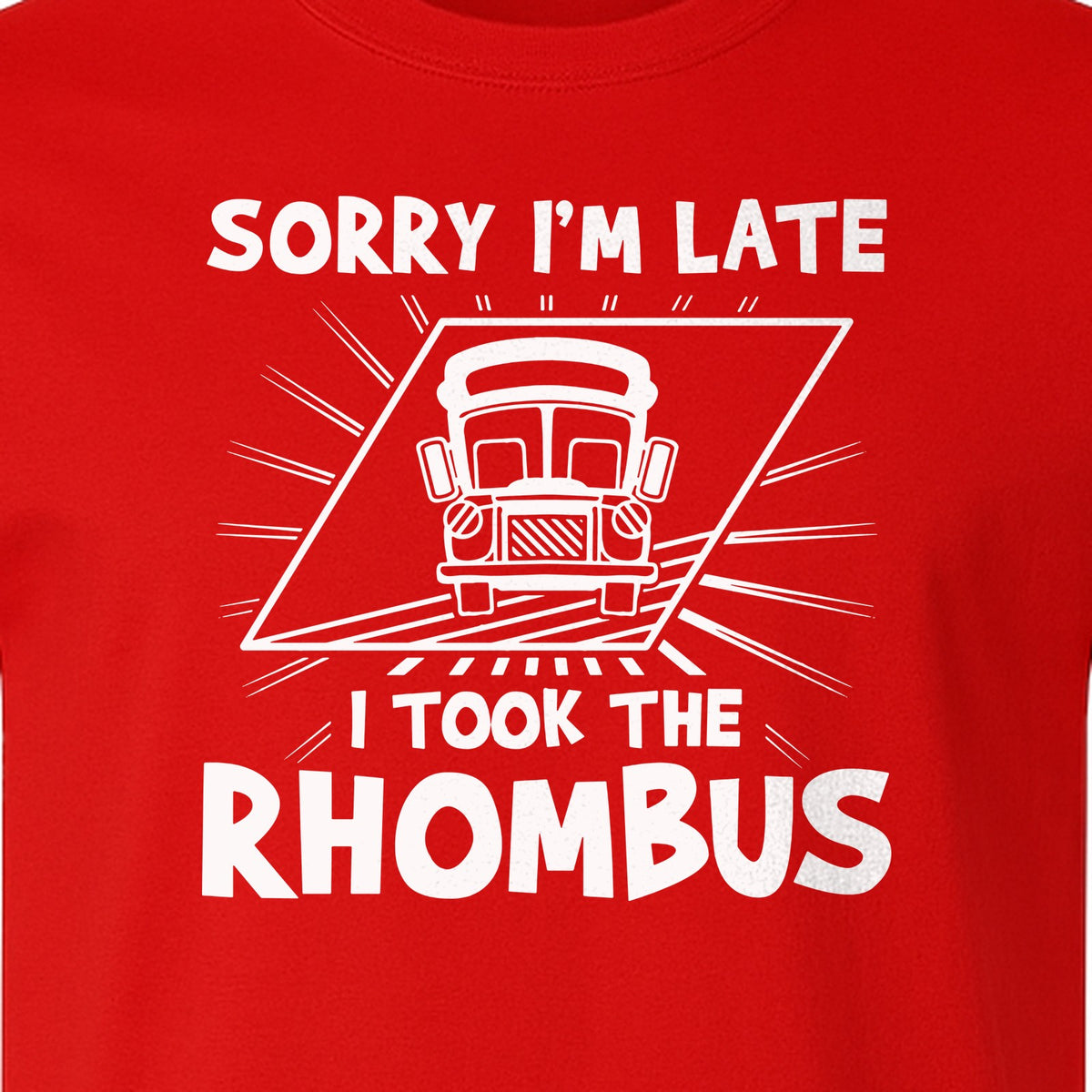 Math Teacher T-Shirt, Sorry I'm Late I Took the Rhombus Geometry Pun for Back to School
