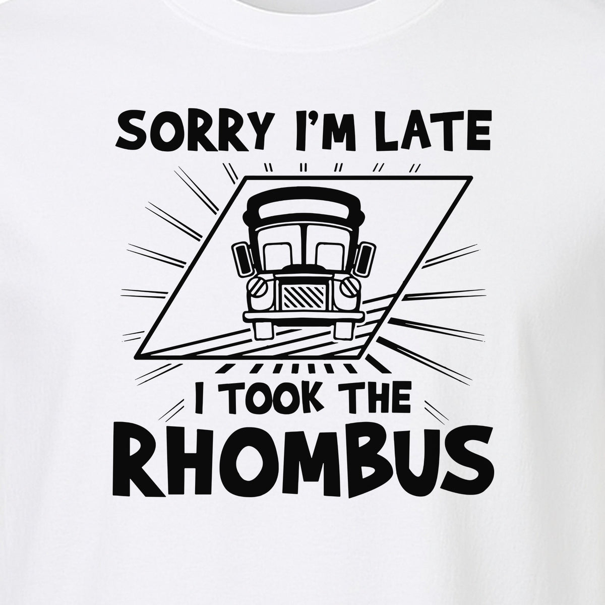 Math Teacher T-Shirt, Sorry I'm Late I Took the Rhombus Geometry Pun for Back to School