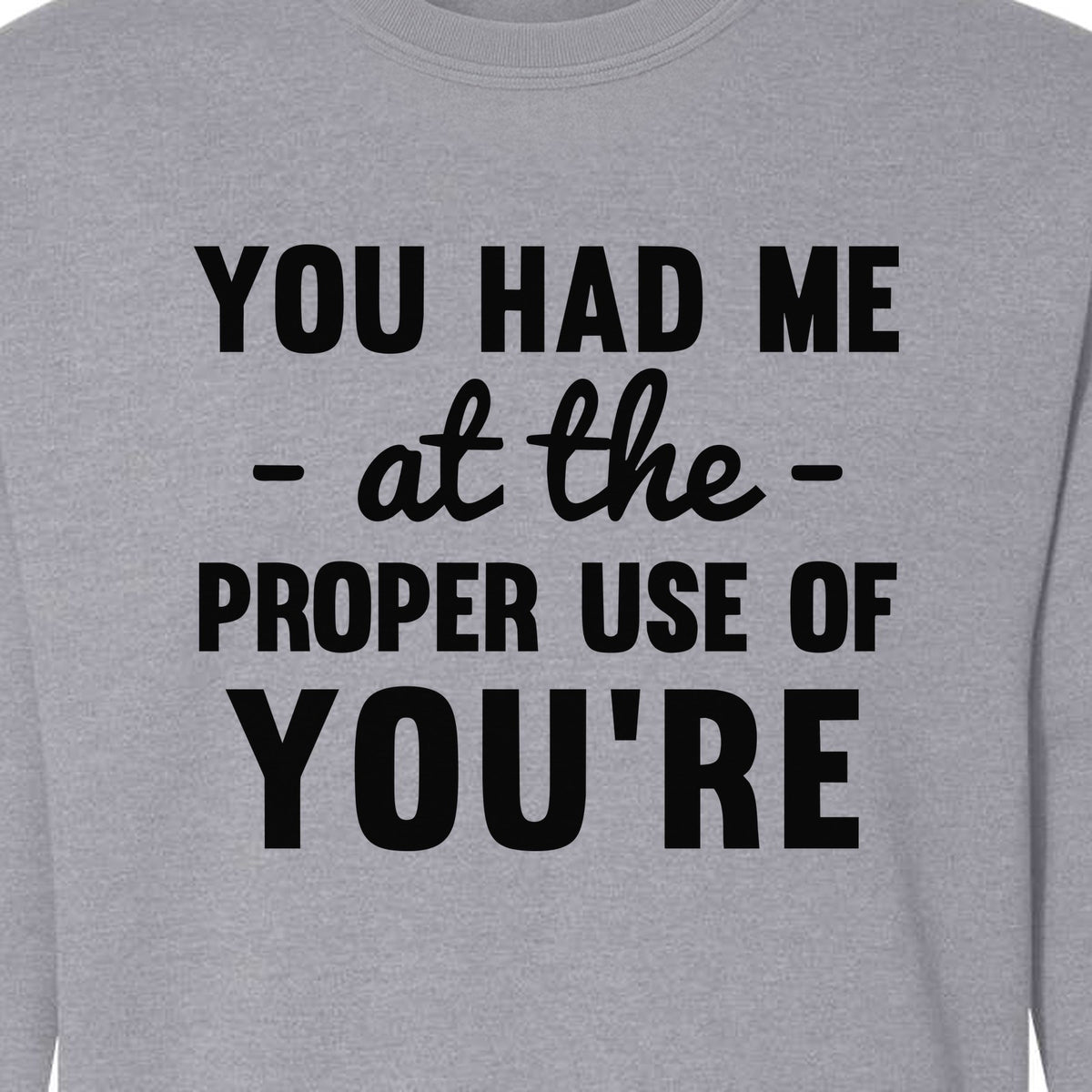 Grammar Sweatshirt, Had Me at Proper Use of You're Quote, Funny English Teacher Crewneck