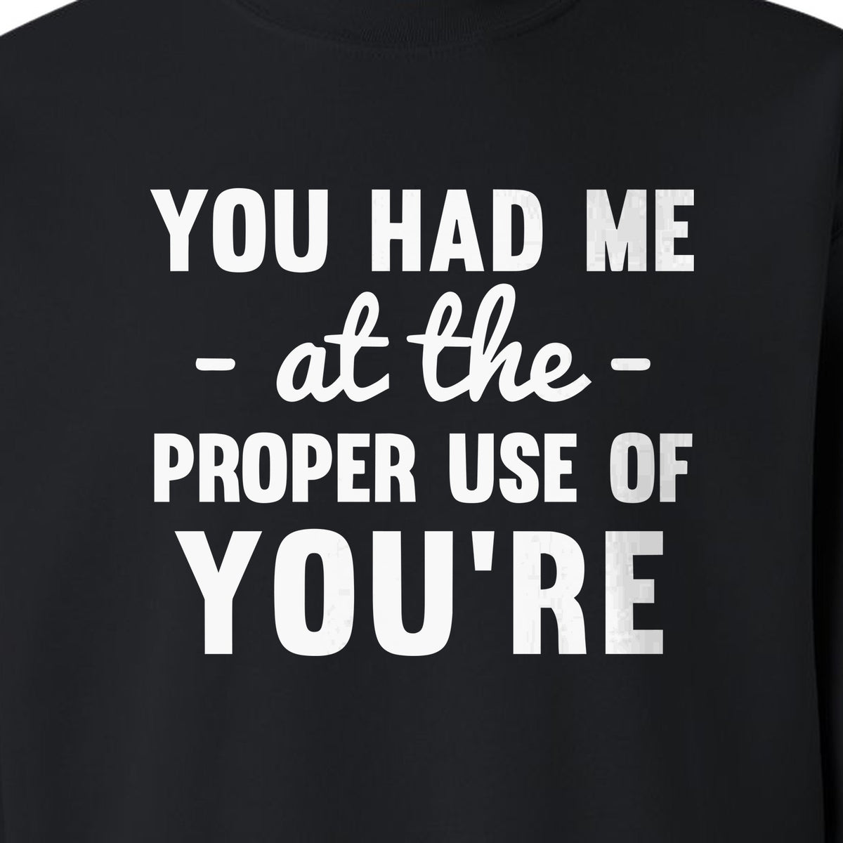 Grammar Sweatshirt, Had Me at Proper Use of You're Quote, Funny English Teacher Crewneck