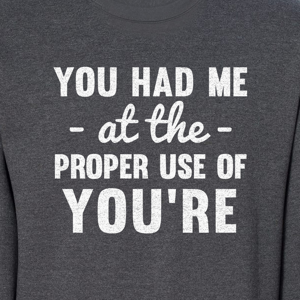 Grammar Sweatshirt, Had Me at Proper Use of You're Quote, Funny English Teacher Crewneck