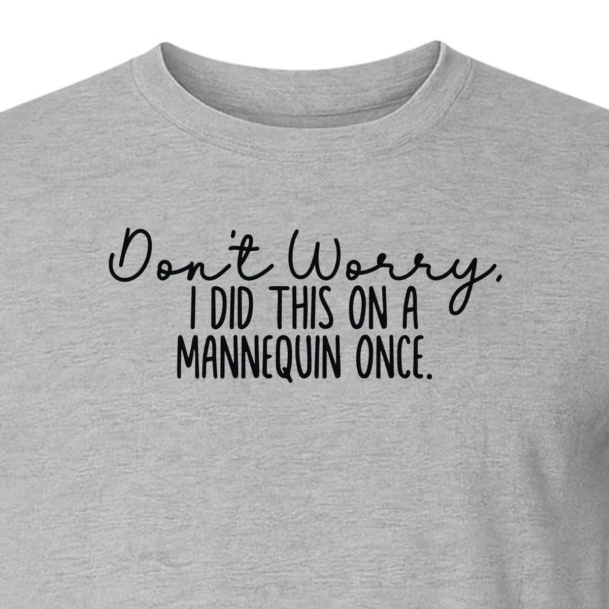 Nurse T-Shirt, Don't Worry I Did This On A Mannequin Once Funny Medical Design