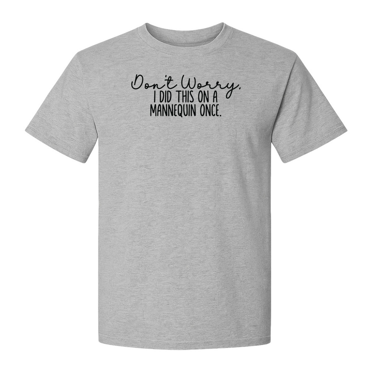 Nurse T-Shirt, Don't Worry I Did This On A Mannequin Once Funny Medical Design