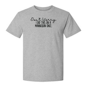 Nurse T-Shirt, Don't Worry I Did This On A Mannequin Once Funny Medical Design