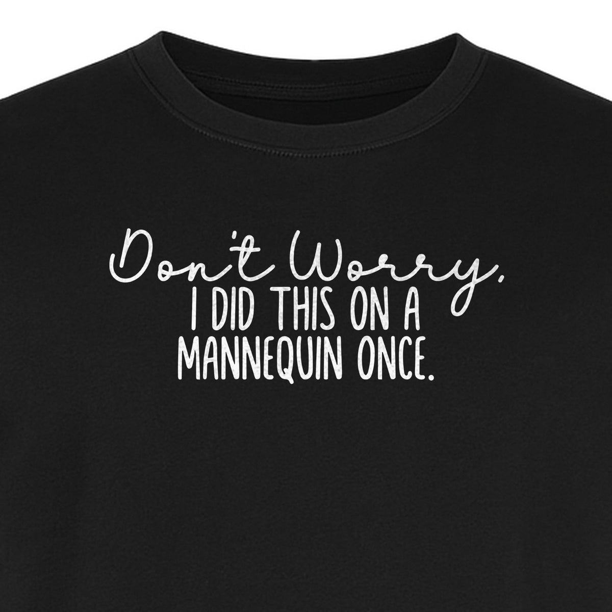 Nurse T-Shirt, Don't Worry I Did This On A Mannequin Once Funny Medical Design