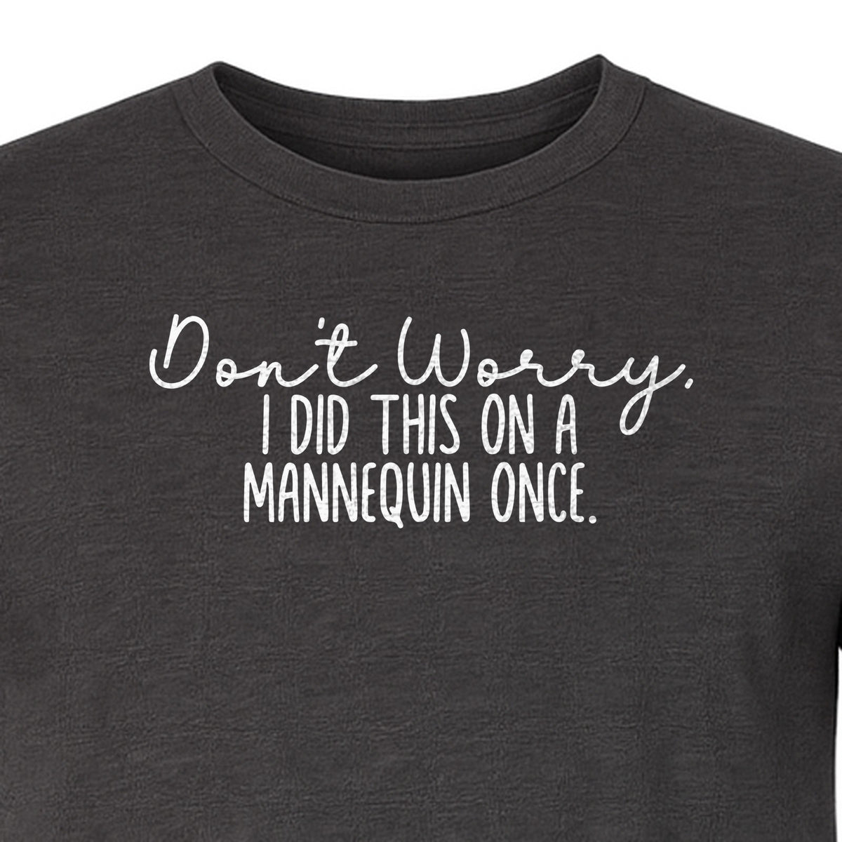 Nurse T-Shirt, Don't Worry I Did This On A Mannequin Once Funny Medical Design