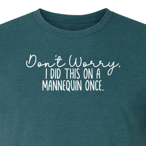 Nurse T-Shirt, Don't Worry I Did This On A Mannequin Once Funny Medical Design