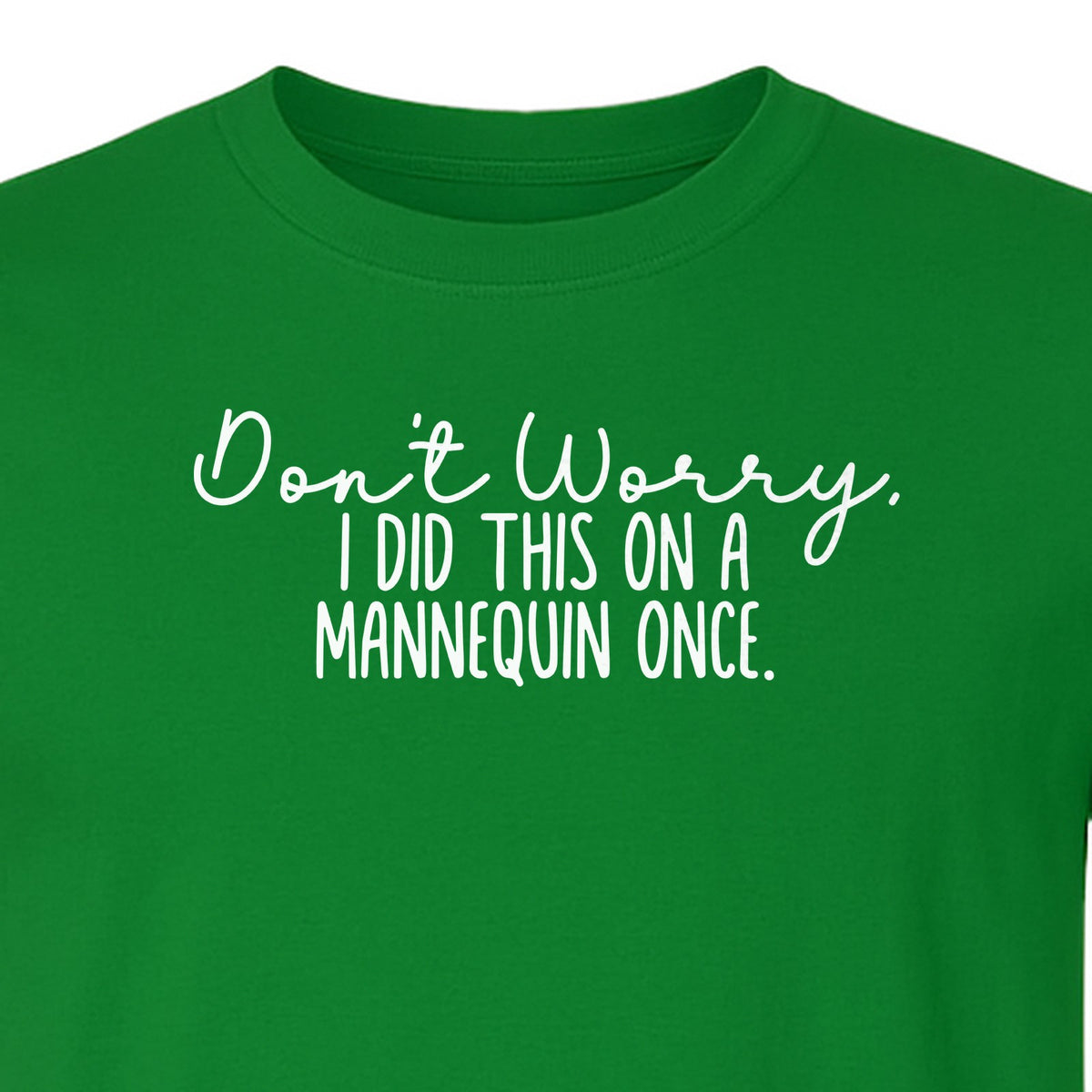 Nurse T-Shirt, Don't Worry I Did This On A Mannequin Once Funny Medical Design