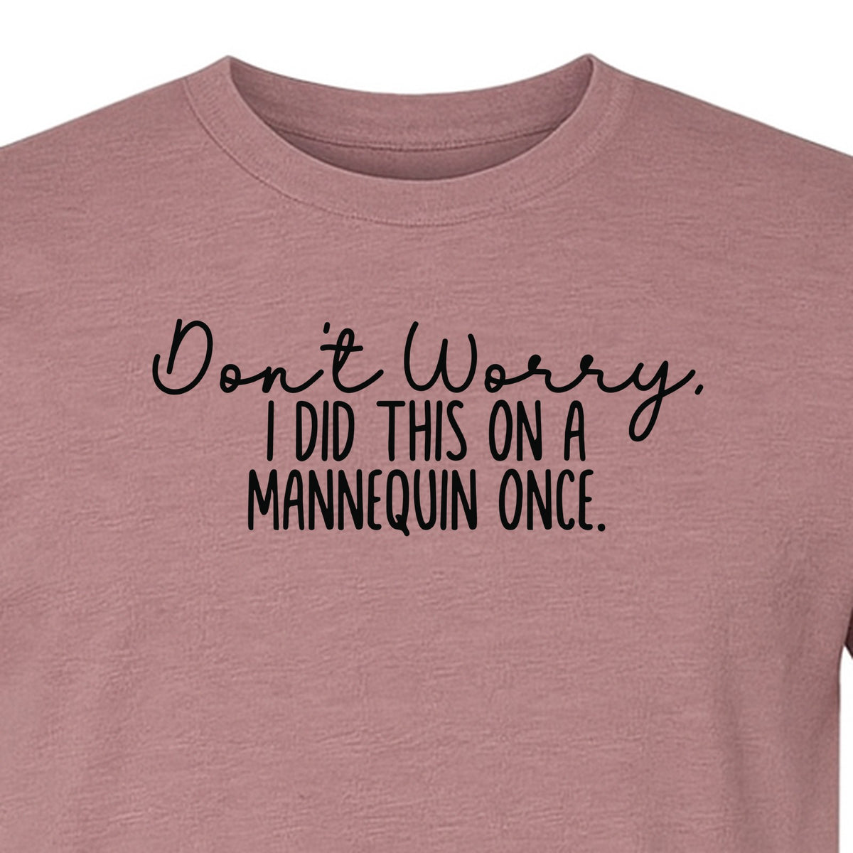 Nurse T-Shirt, Don't Worry I Did This On A Mannequin Once Funny Medical Design