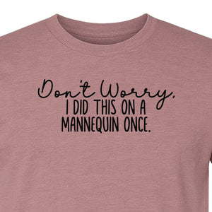 Nurse T-Shirt, Don't Worry I Did This On A Mannequin Once Funny Medical Design