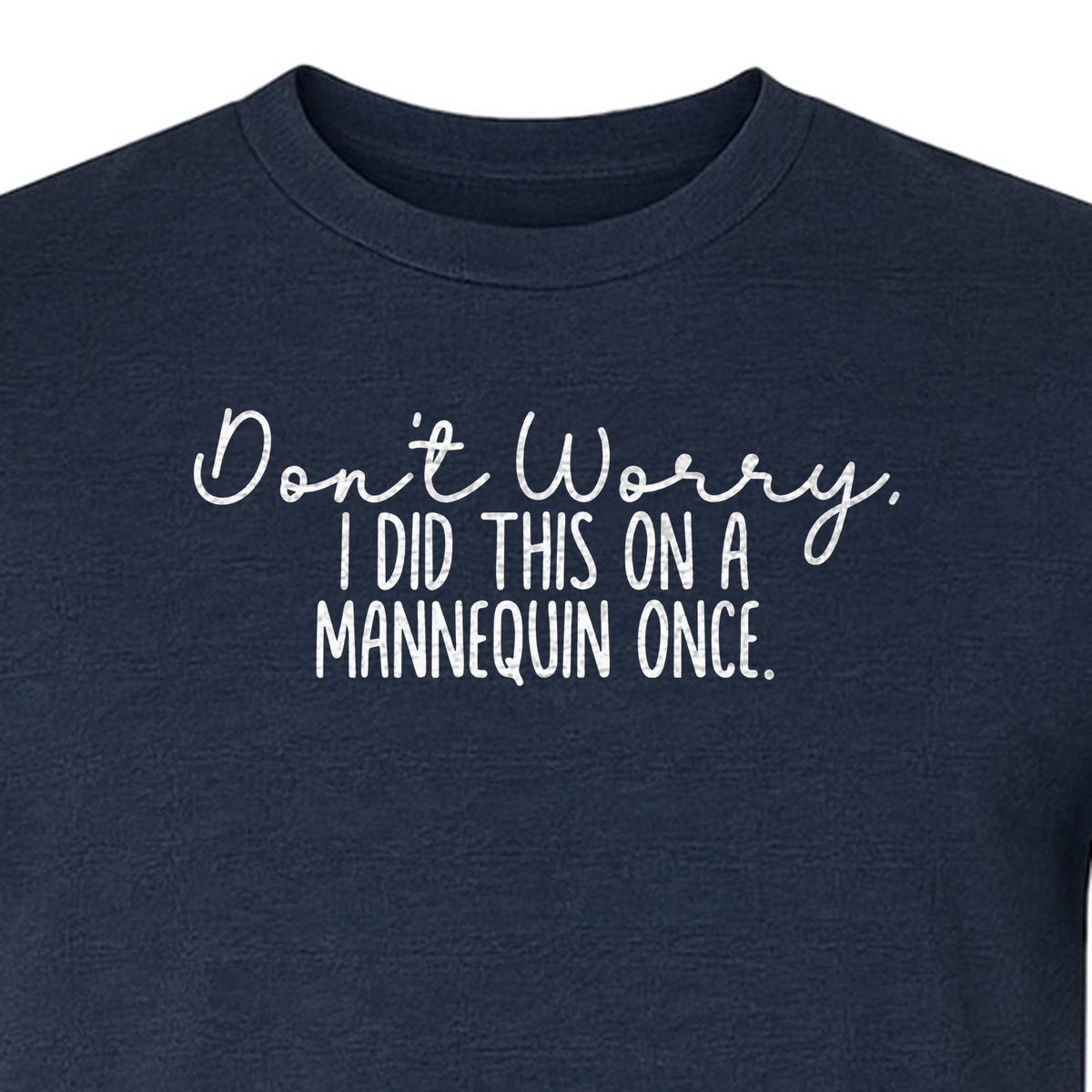 Nurse T-Shirt, Don't Worry I Did This On A Mannequin Once Funny Medical Design