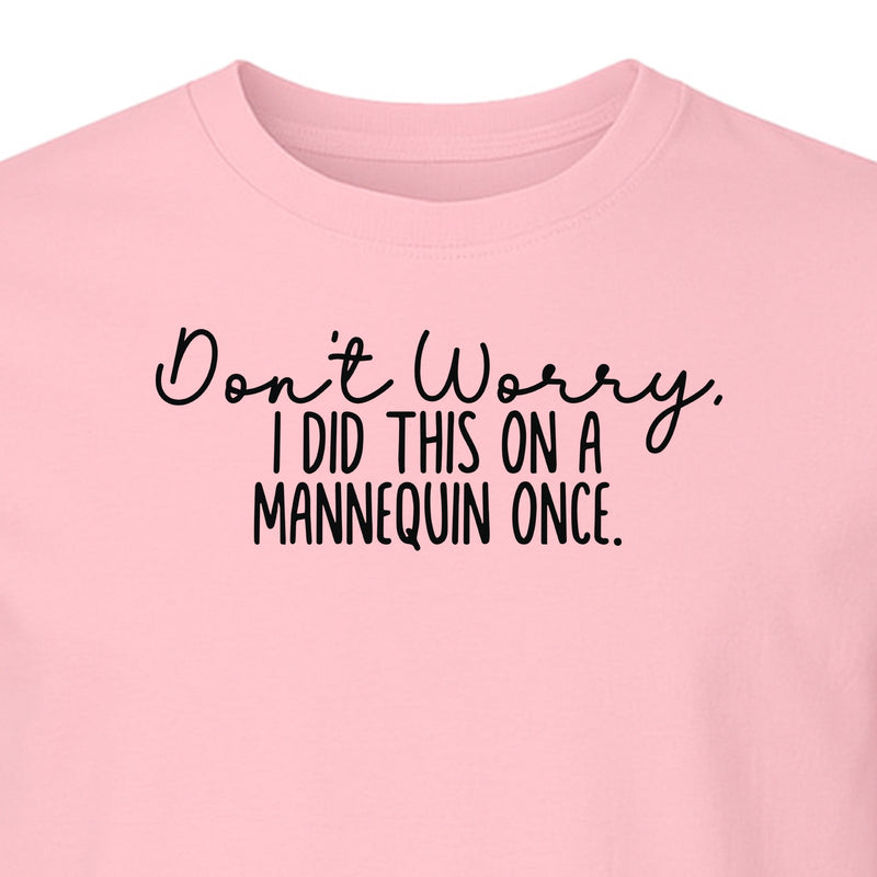Nurse T-Shirt, Don't Worry I Did This On A Mannequin Once Funny Medical Design