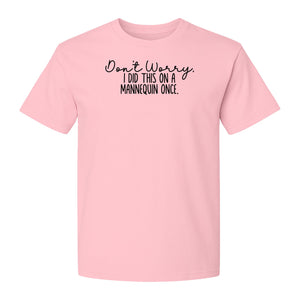 Nurse T-Shirt, Don't Worry I Did This On A Mannequin Once Funny Medical Design