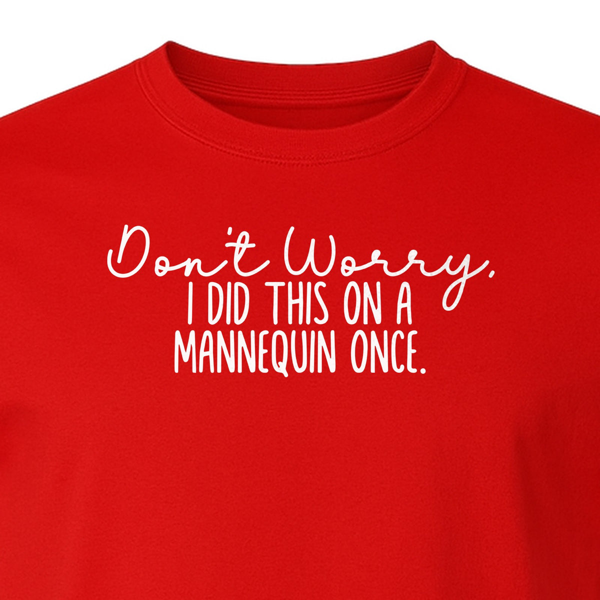 Nurse T-Shirt, Don't Worry I Did This On A Mannequin Once Funny Medical Design