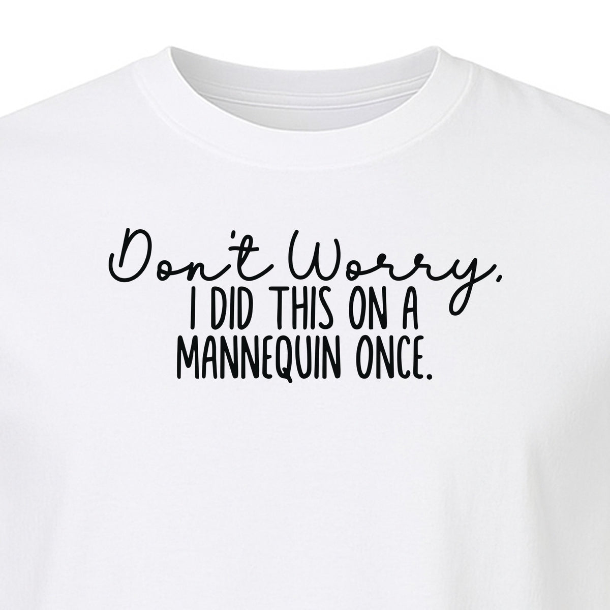 Nurse T-Shirt, Don't Worry I Did This On A Mannequin Once Funny Medical Design