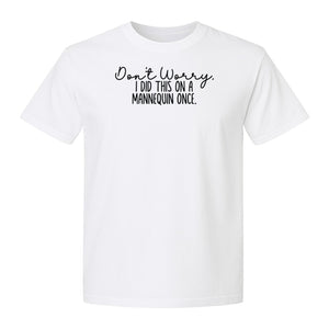 Nurse T-Shirt, Don't Worry I Did This On A Mannequin Once Funny Medical Design