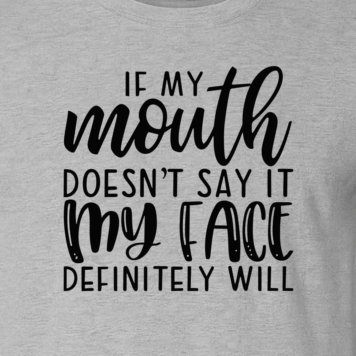 Sarcastic Quote T-Shirt, If My Mouth Doesn't Say It My Face Definitely Will Graphic Tee