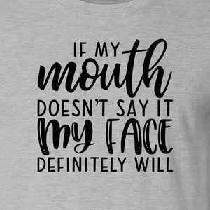 Sarcastic Quote T-Shirt, If My Mouth Doesn't Say It My Face Definitely Will Graphic Tee
