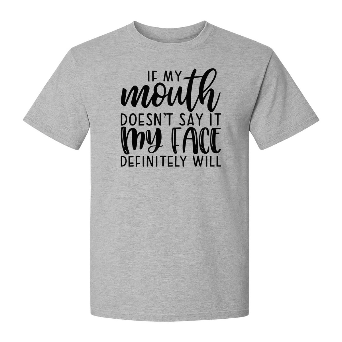 Sarcastic Quote T-Shirt, If My Mouth Doesn't Say It My Face Definitely Will Graphic Tee