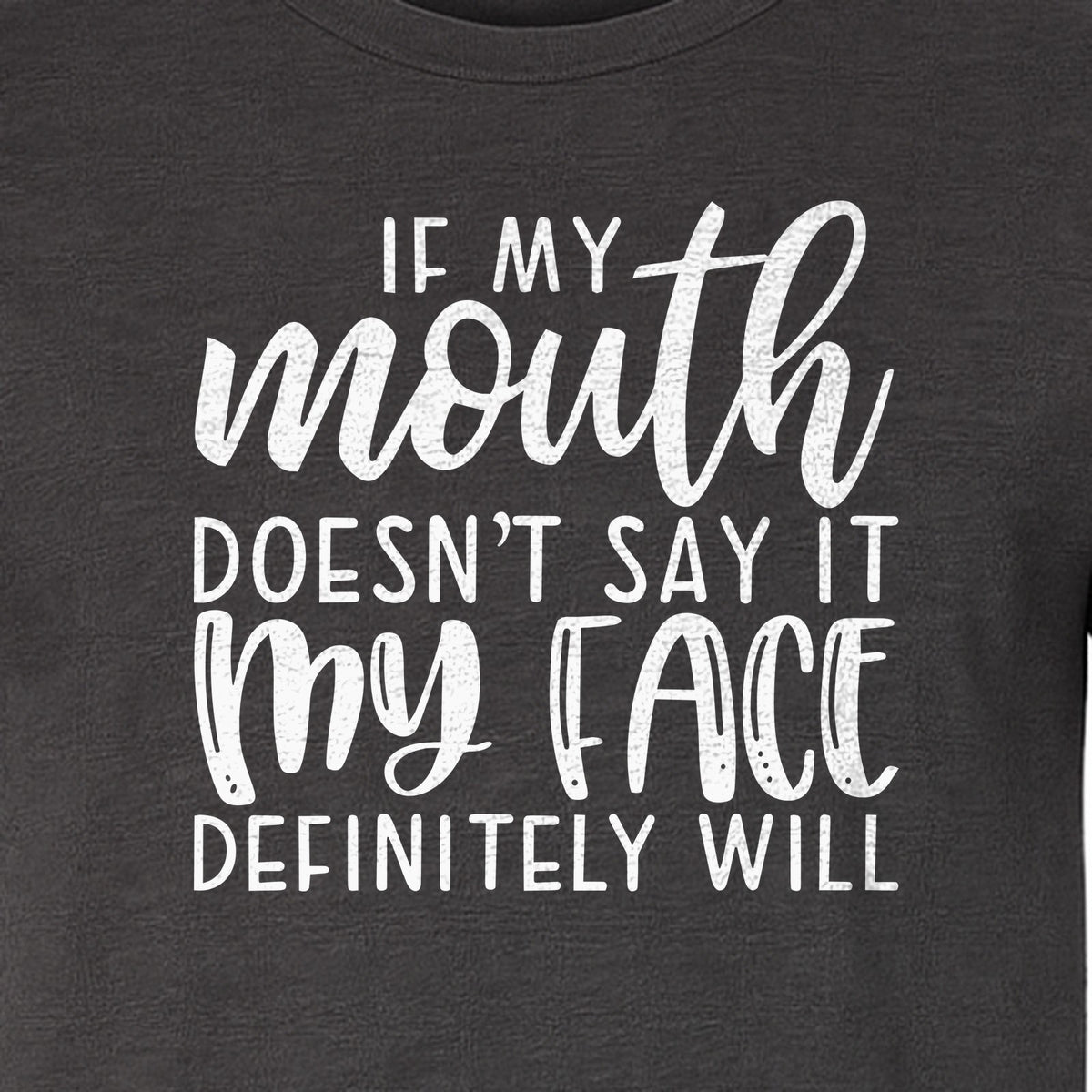 Sarcastic Quote T-Shirt, If My Mouth Doesn't Say It My Face Definitely Will Graphic Tee