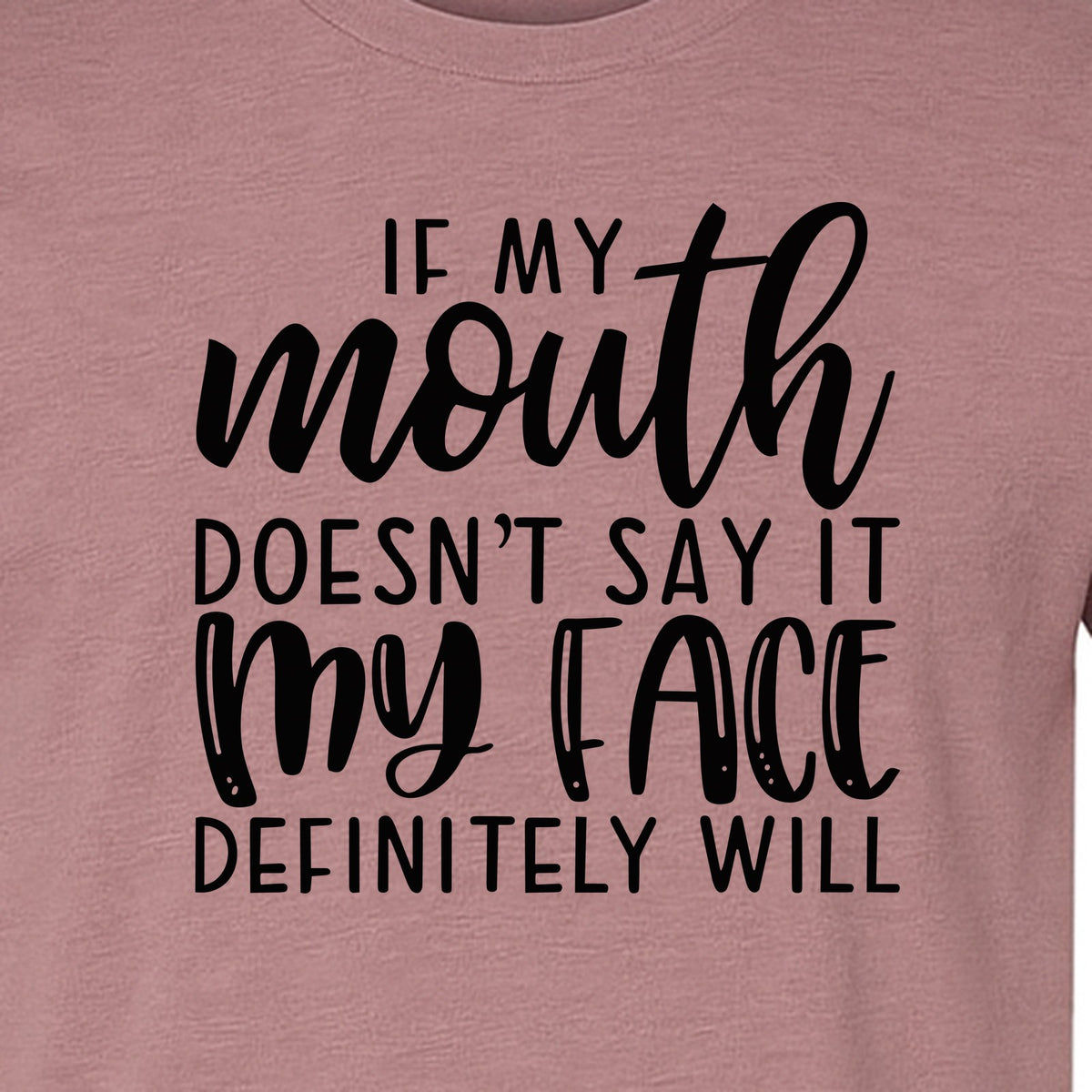 Sarcastic Quote T-Shirt, If My Mouth Doesn't Say It My Face Definitely Will Graphic Tee