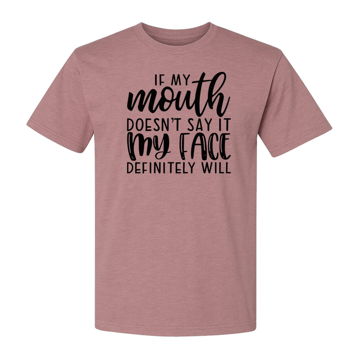 Sarcastic Quote T-Shirt, If My Mouth Doesn't Say It My Face Definitely Will Graphic Tee
