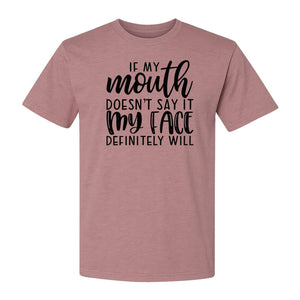 Sarcastic Quote T-Shirt, If My Mouth Doesn't Say It My Face Definitely Will Graphic Tee