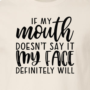 Sarcastic Quote T-Shirt, If My Mouth Doesn't Say It My Face Definitely Will Graphic Tee