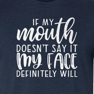 Sarcastic Quote T-Shirt, If My Mouth Doesn't Say It My Face Definitely Will Graphic Tee