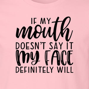 Sarcastic Quote T-Shirt, If My Mouth Doesn't Say It My Face Definitely Will Graphic Tee
