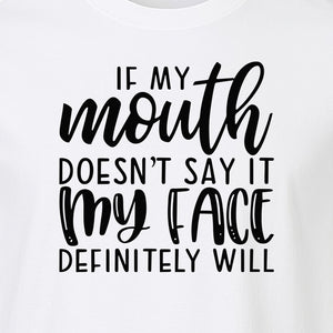 Sarcastic Quote T-Shirt, If My Mouth Doesn't Say It My Face Definitely Will Graphic Tee