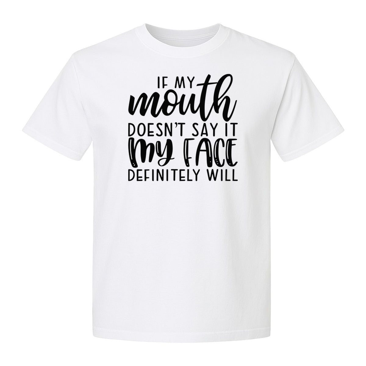 Sarcastic Quote T-Shirt, If My Mouth Doesn't Say It My Face Definitely Will Graphic Tee