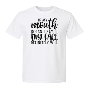 Sarcastic Quote T-Shirt, If My Mouth Doesn't Say It My Face Definitely Will Graphic Tee