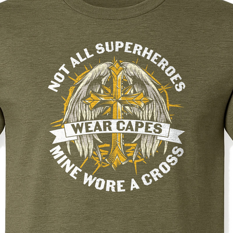 Not All Superheroes Wear Capes Christian T-Shirt, Mine Wore a Cross Faith Design