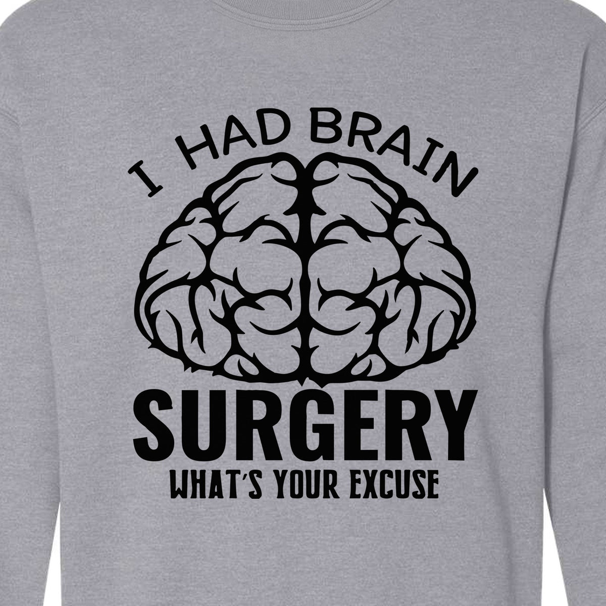 Brain Surgery Recovery Sweatshirt, What's Your Excuse Funny Survivor Support Crewneck