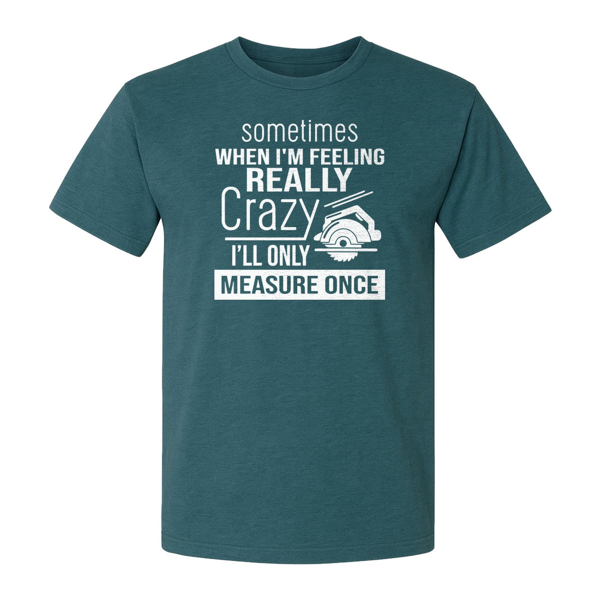 Woodworking T-Shirt, Measure Once Humor for Carpenters, Dads and Workshop Fans