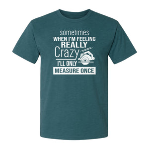 Woodworking T-Shirt, Measure Once Humor for Carpenters, Dads and Workshop Fans