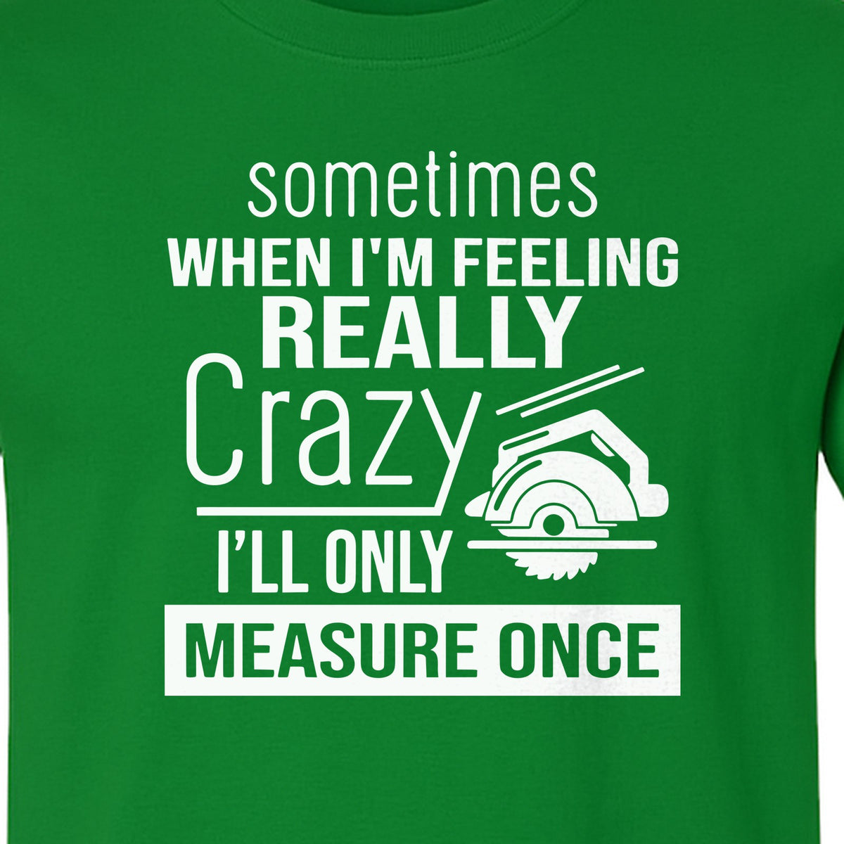 Woodworking T-Shirt, Measure Once Humor for Carpenters, Dads and Workshop Fans