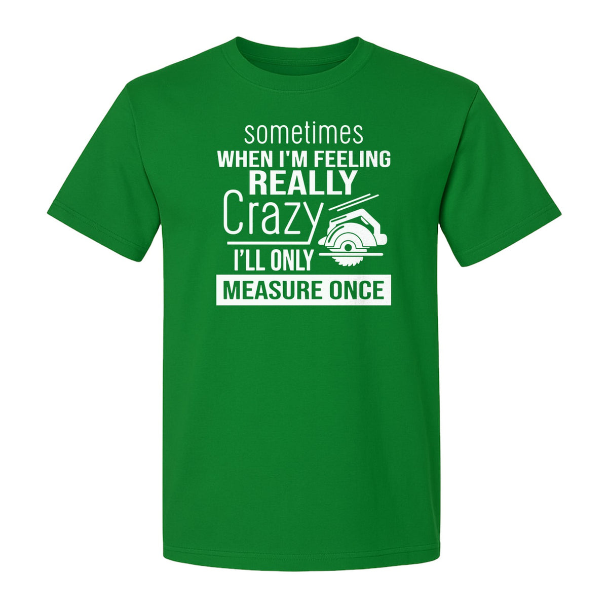 Woodworking T-Shirt, Measure Once Humor for Carpenters, Dads and Workshop Fans