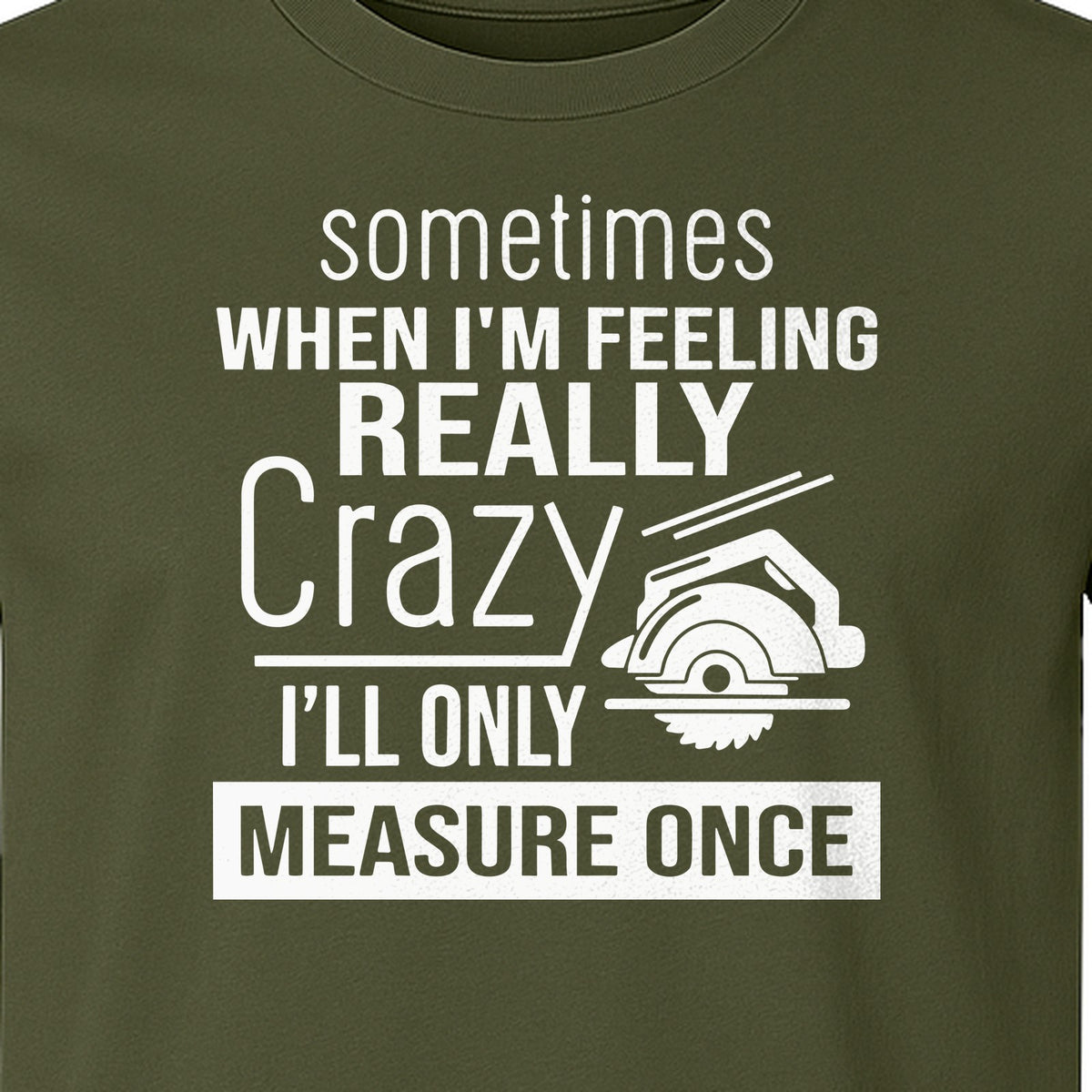 Woodworking T-Shirt, Measure Once Humor for Carpenters, Dads and Workshop Fans