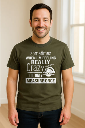 Woodworking T-Shirt, Measure Once Humor for Carpenters, Dads and Workshop Fans