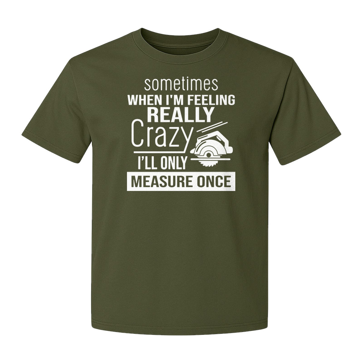 Woodworking T-Shirt, Measure Once Humor for Carpenters, Dads and Workshop Fans