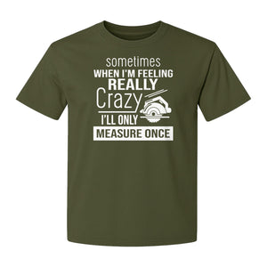 Woodworking T-Shirt, Measure Once Humor for Carpenters, Dads and Workshop Fans