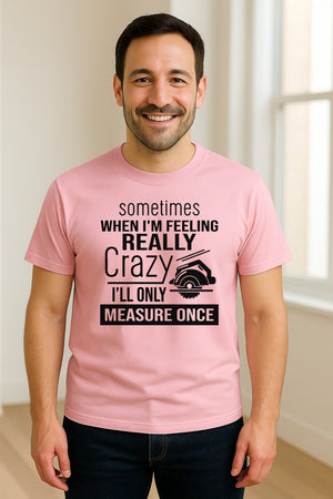 Woodworking T-Shirt, Measure Once Humor for Carpenters, Dads and Workshop Fans